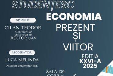 SIMPOZIONUL ȘTIINȚIFIC STUDENȚESC ”ECONOMIA – PREZENT ȘI VIITOR”, EDIȚIA A XXVI-A, 2025