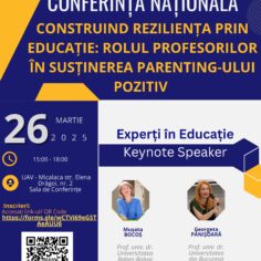 Conferință națională CONSTRUIND REZILIENȚA PRIN EDUCAȚIE: ROLUL PROFESORILOR ÎN SUSȚINEREA PARENTING-ULUI POZITIV 26.03.2025